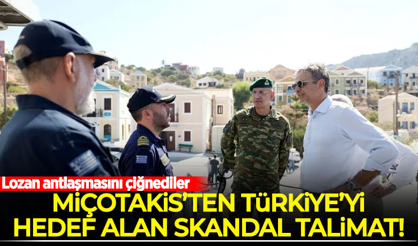 Miçotakis'ten Türkiye'yi hedef alan skandal talimat! Lozan antlaşmasını çiğnediler
