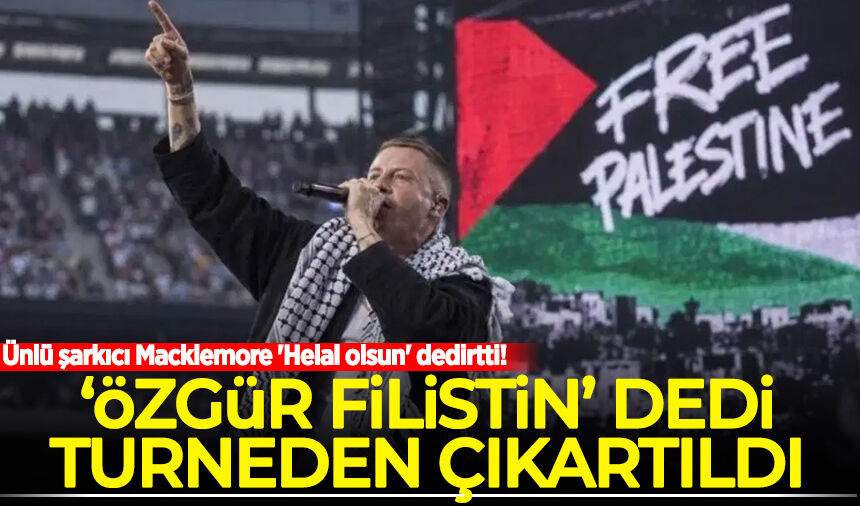 Ünlü şarkıcı Macklemore 'Helal olsun' dedirtti! 'Özgür Filistin' dedi turneden çıkartıldı