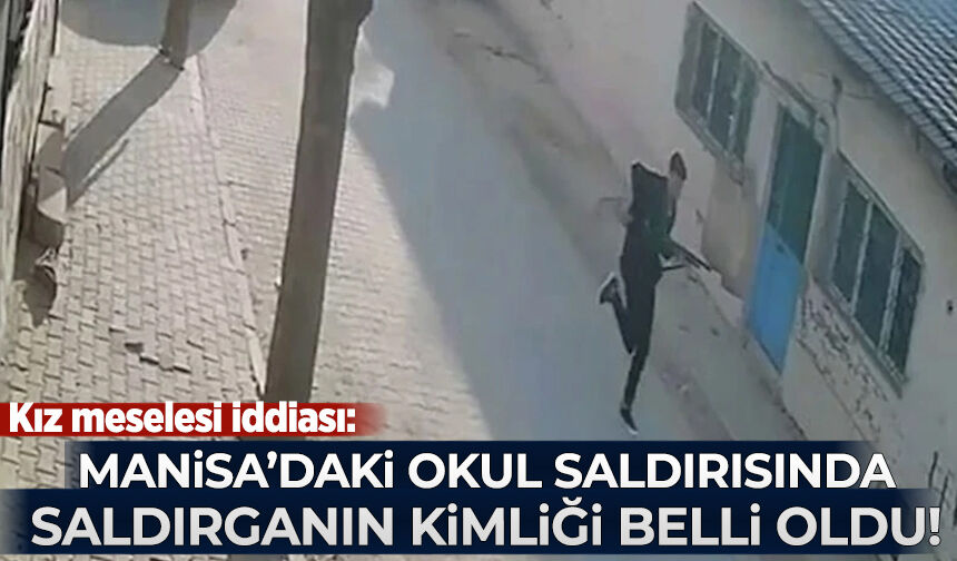Manisa'daki okul saldırısında saldırganın kimliği belli oldu