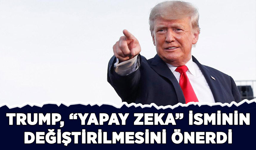 Trump, "yapay zeka" isminin değiştirilmesini önerdi