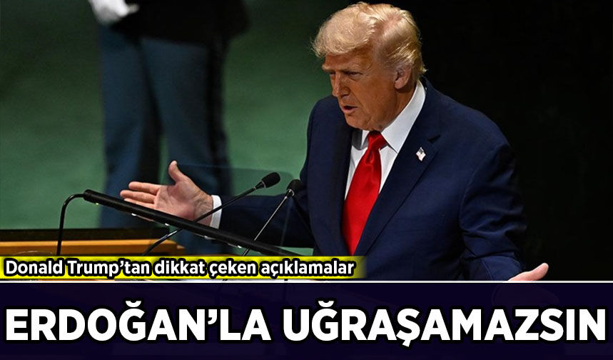 Donald Trump’tan dikkat çeken açıklamalar: Erdoğan'la uğraşamazsın!