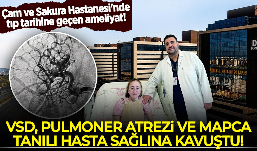 Çam ve Sakura Hastanesi'nde tıp tarihine geçen ameliyat! VSD, Pulmoner Atrezi ve MAPCA tanılı hasta sağlığına kavuştu!