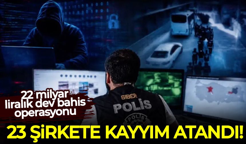 3 ilde dev operasyon! 23 şirkete kayyım atandı, 182 gözaltı