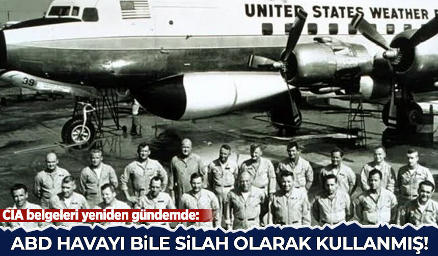 CIA belgeleri yeniden gündemde: ABD havayı bile silah olarak kulllanmış