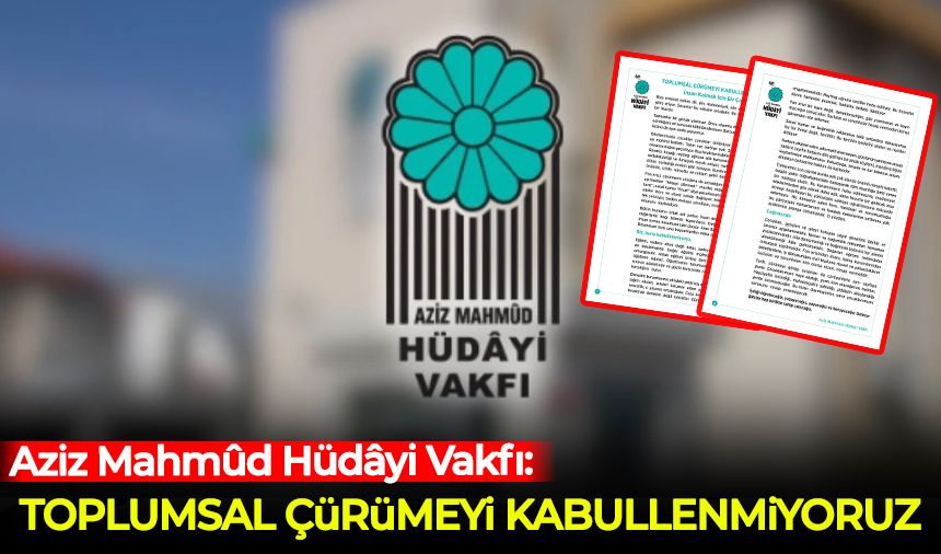 Aziz Mahmûd Hüdâyi Vakfı: Toplumsal çürümeyi kabullenmiyoruz!
