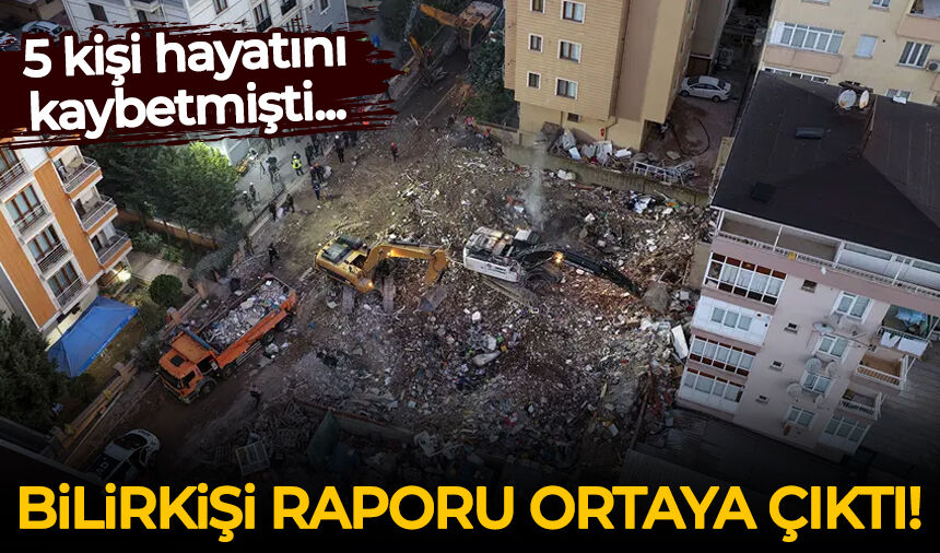 Çöken binayla ilgili bilirkişi ön raporu ortaya çıktı!