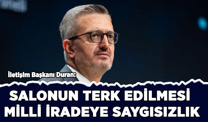 Duran: Salonun terk edilmesi milli iradeye saygısızlık