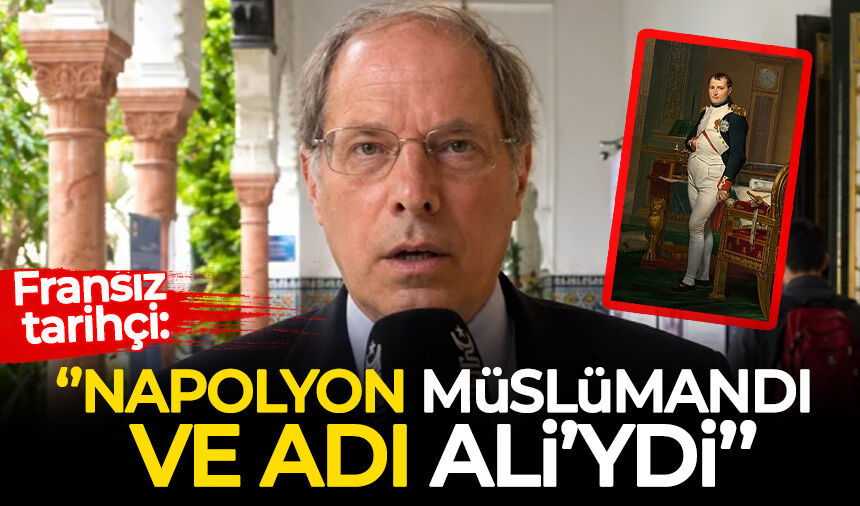 Fransız tarihçi Louis Blin: Napolyon Müslümandı ve adı Ali'ydi