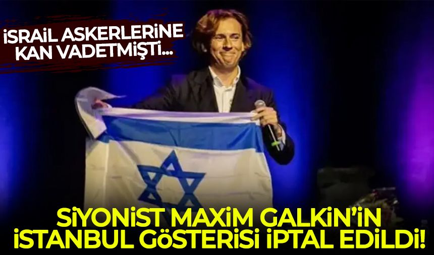 Siyonist Maxim Galkin'in İstanbul gösterisi iptal edildi!
