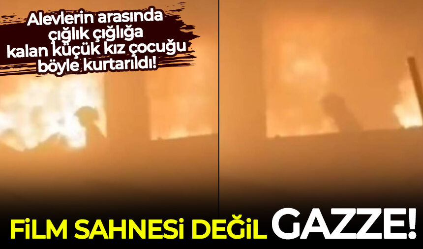 Alevlerin arasında çığlık çığlığa kalan küçük kız çocuğu böyle kurtarıldı!