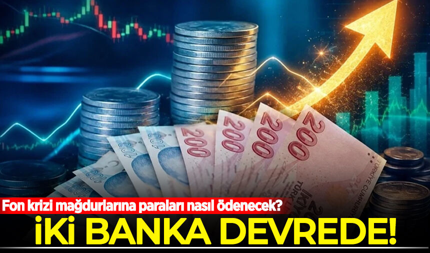 İki banka devrede: Fon krizi mağdurlarına paraları nasıl ödenecek?