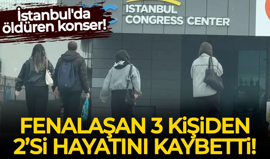 İstanbul'da öldüren konser: Fenalaşan 3 kişiden 2'si hayatını kaybetti