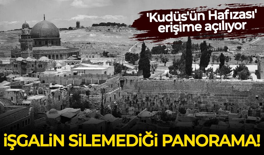 İşgalin silemediği görsel panorama! 'Kudüs'ün Hafızası' erişime açılıyor
