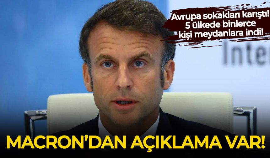 Avrupa sokakları karıştı! Macron'dan son dakika açıklama