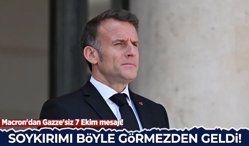 Macron'dan Gazze'siz 7 Ekim mesajı: Soykırımı böyle görmezden geldi!