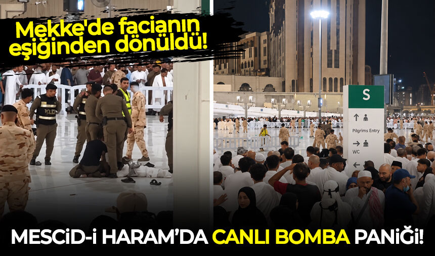 Mescid-i Haram'da canlı bomba alarmı: Ortalığı kana bulayacaktı!
