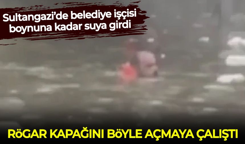 Sultangazi’de belediye işçisi boynuna kadar suya girdi: Rögar kapağını böyle açmaya çalıştı