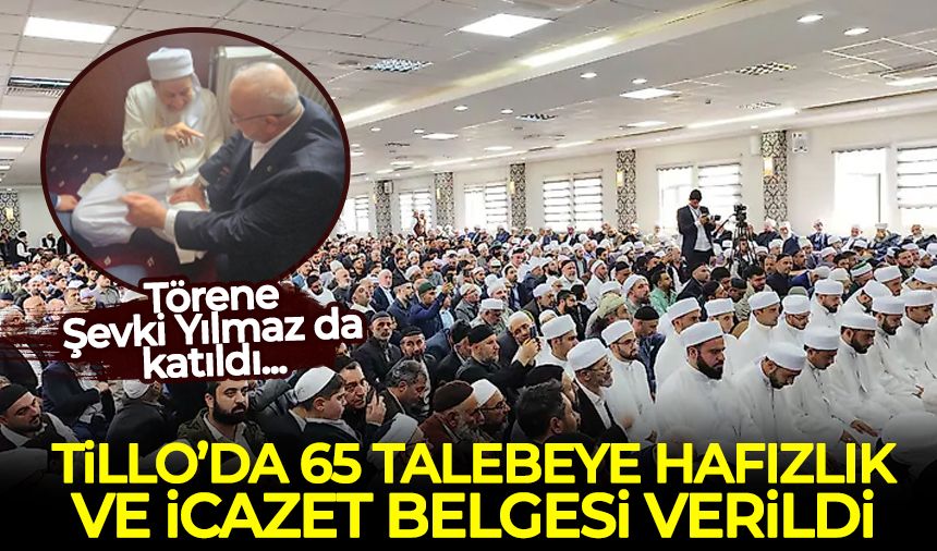 Tillo'da 65 talebe icazet belgelerini aldı: Törene Şevki Yılmaz da katıldı
