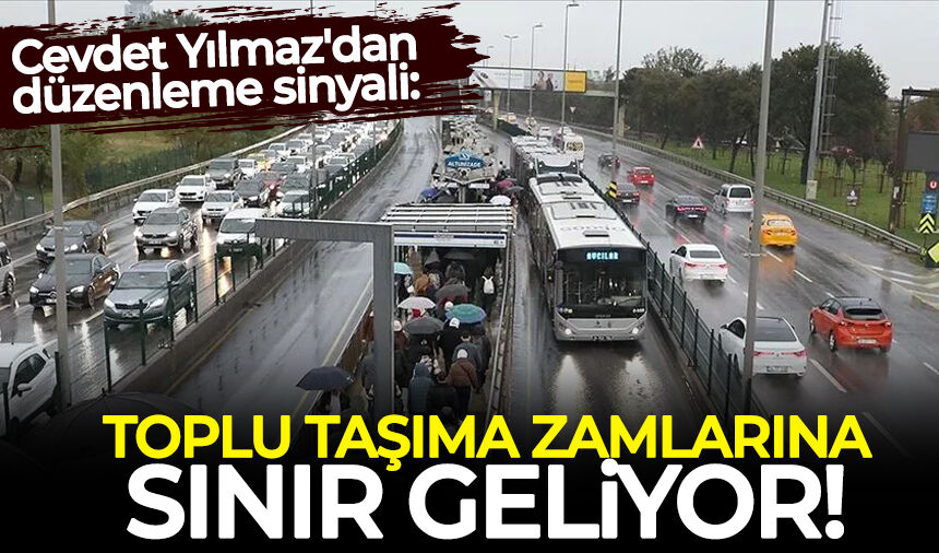 Cevdet Yılmaz'dan düzenleme sinyali: Toplu taşıma zamlarına sınır geliyor