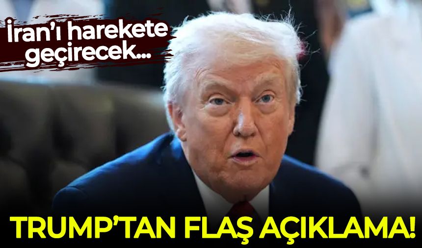 Trump'tan flaş açıklama! İran'ı alarma geçirecek